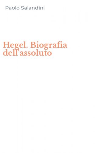 Hegel. Biografia dell'assoluto