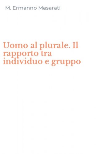 Uomo al plurale. Il rapporto tra individuo e gruppo