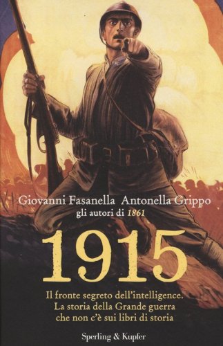 1915. Il fronte segreto dell'intelligence. La storia della Grande guerra che non c'&egrave; sui libri di storia