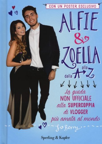 Alfie & Zoella dalla A alla Z. La guida non ufficiale alla supercoppia di vlogger pi&ugrave; amata al mondo. Con poster