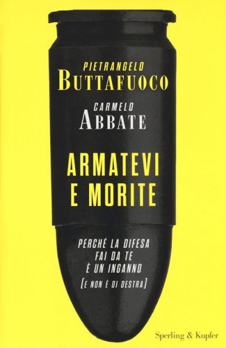 Armatevi e morite. Perch&eacute; la difesa fai da te &egrave; un inganno (e non &egrave; di destra)