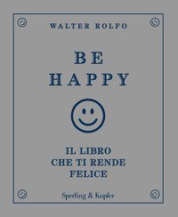 Be happy. Il libro che ti rende felice