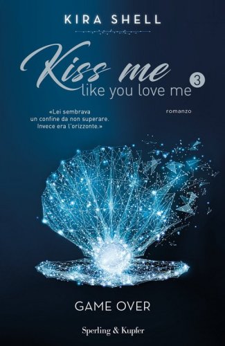Game Over. Kiss me like you love me. Ediz. italiana