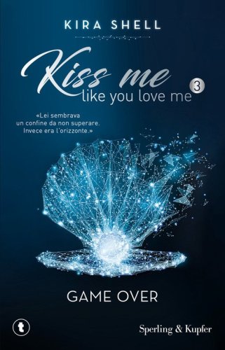 Game Over. Kiss me like you love me. Ediz. italiana