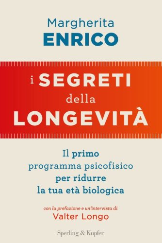 I segreti della longevit&agrave;. Il primo programma psicofisico per ridurre la tua et&agrave; biologica