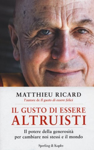 Il gusto di essere altruisti. Il potere della generosit&agrave; per cambiare noi stessi e il mondo