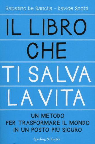 Il libro che ti salva la vita. Un metodo per trasformare il mondo in un posto pi&ugrave; sicuro - SICURO (IL)