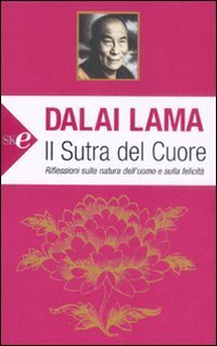 Il sutra del cuore. Riflessioni sulla natura dell'uomo e sulla felicit&agrave;