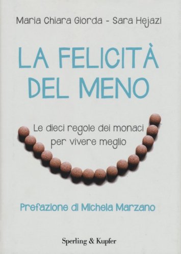 La felicit&agrave; del meno. Le dieci regole dei monaci per vivere meglio