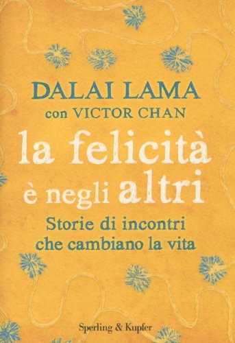 La felicit&agrave; &egrave; negli altri. Storie di incontri che cambiano la vita