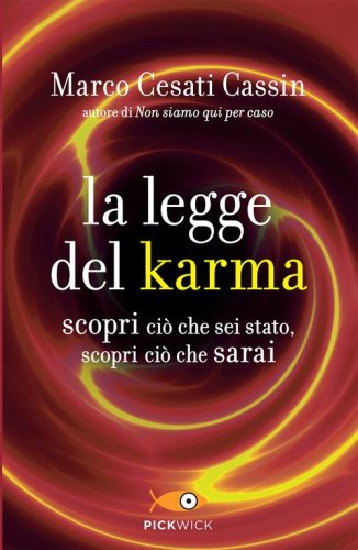 La legge del karma. Scopri ci&ograve; che sei stato, scopri ci&ograve; che sarai