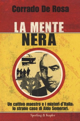 La mente nera. Un cattivo maestro e i misteri d'Italia: lo strano caso di Aldo Semerari