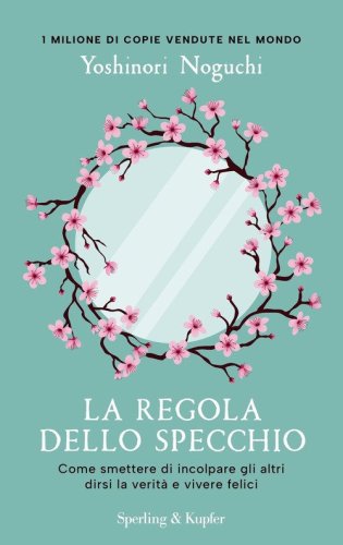 La regola dello specchio. Come smettere di incolpare gli altri dirsi la verit&agrave; e vivere felici