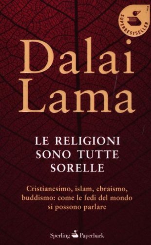 Le religioni sono tutte sorelle. Cristianesimo, islam, ebraismo, buddismo: come le fedi del mondo si possono parlare
