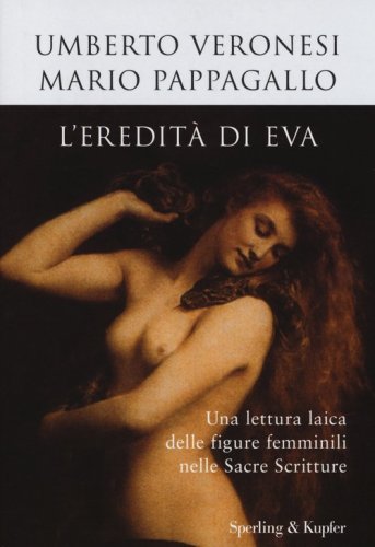 L'eredit&agrave; di Eva. Una lettura laica delle figure femminili nelle sacre scritture