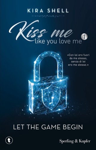 Let the game begin. Kiss me like you love me. Ediz. italiana