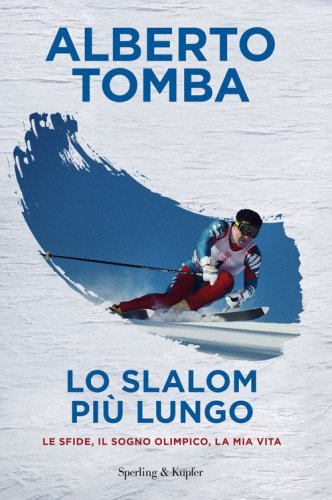Lo slalom pi&ugrave; lungo. Le sfide, il sogno olimpico, la mia vita