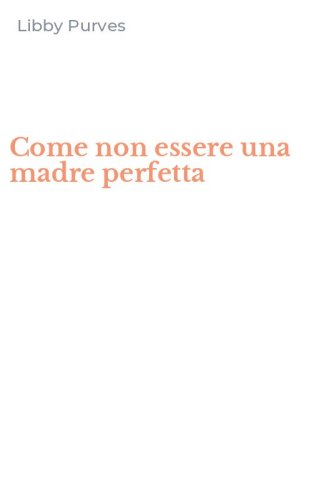 Come non essere una madre perfetta