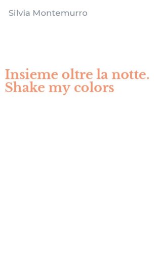 Insieme oltre la notte. Shake my colors