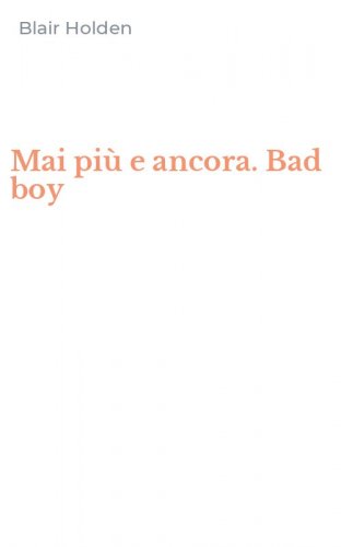 Mai pi&ugrave; e ancora. Bad boy