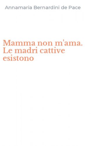 Mamma non m'ama. Le madri cattive esistono
