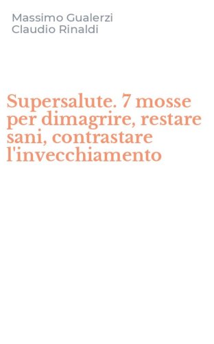 Supersalute. 7 mosse per dimagrire, restare sani, contrastare l'invecchiamento