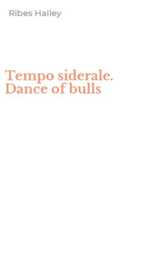 Tempo siderale. Dance of bulls