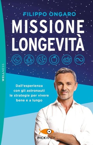 Missione longevit&agrave;. Dall'esperienza con gli astronauti le strategie per vivere bene e a lungo