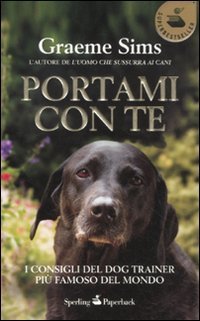 Portami con te. I consigli del dog trainer pi&ugrave; famoso del mondo