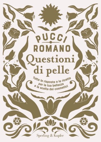 Questioni di pelle. Tutte le risposte e le ricette per la tua bellezza e la scelta dei cosmetici