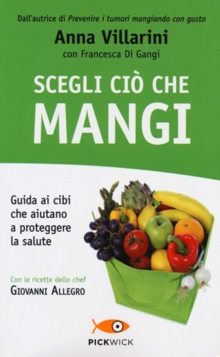 Scegli ci&ograve; che mangi. Guida ai cibi che aiutano a proteggere la salute