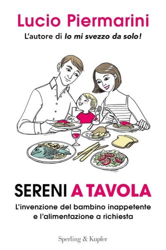 Sereni a tavola. L'invenzione del bambino inappetente e l'alimentazione a richiesta