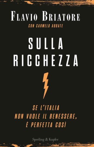 Sulla ricchezza. Se l'Italia non vuole il benessere, &egrave; perfetta cos&igrave;