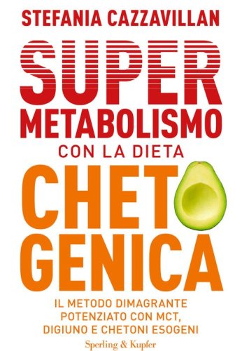 Supermetabolismo con la dieta chetogenica. Il metodo dimagrante potenziato con MCT, digiuno e chetoni esogeni