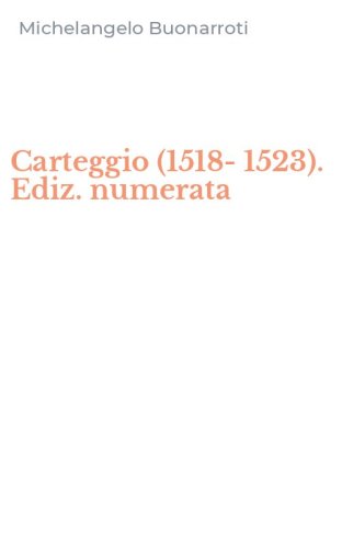 Carteggio (1518-1523). Ediz. numerata