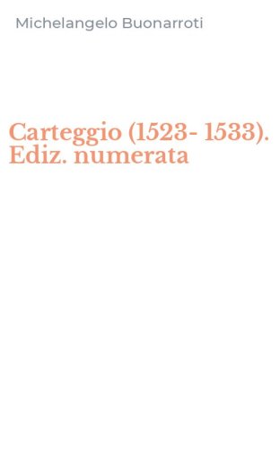 Carteggio (1523-1533). Ediz. numerata