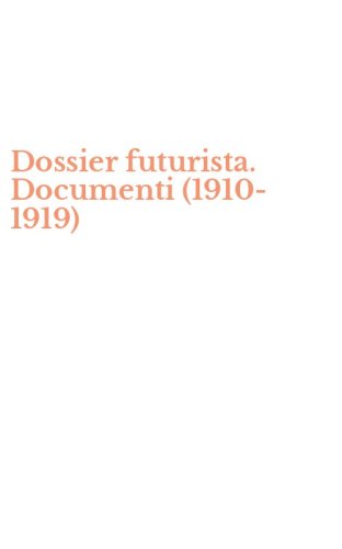 Dossier futurista. Documenti (1910-1919)