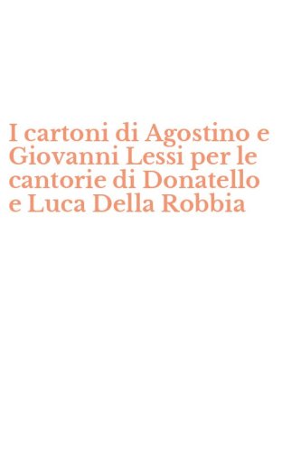 I cartoni di Agostino e Giovanni Lessi per le cantorie di Donatello e Luca Della Robbia