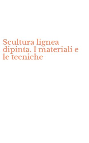 Scultura lignea dipinta. I materiali e le tecniche