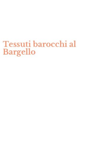 Tessuti barocchi al Bargello