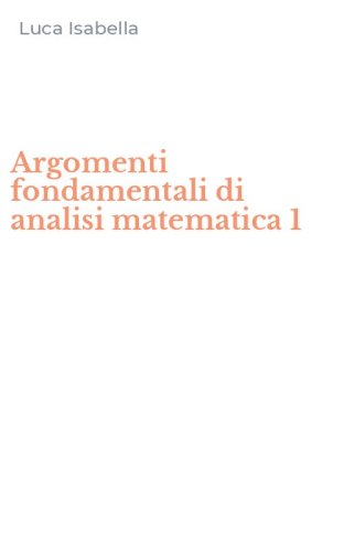 Argomenti fondamentali di analisi matematica 1