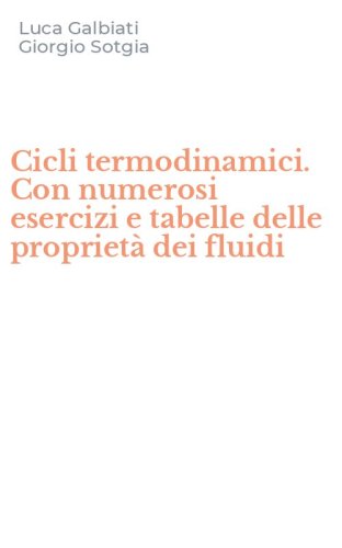 Cicli termodinamici. Con numerosi esercizi e tabelle delle propriet&agrave; dei fluidi