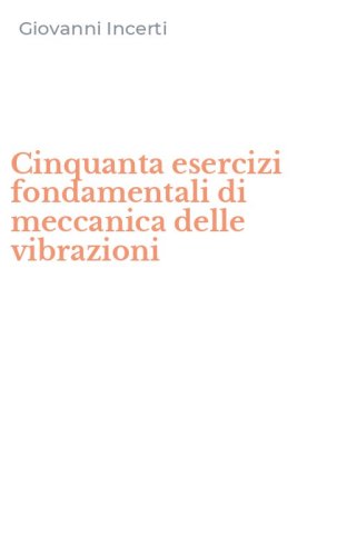 Cinquanta esercizi fondamentali di meccanica delle vibrazioni