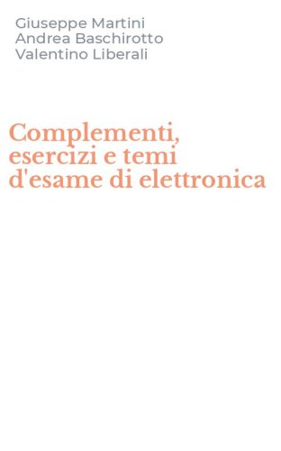 Complementi, esercizi e temi d'esame di elettronica
