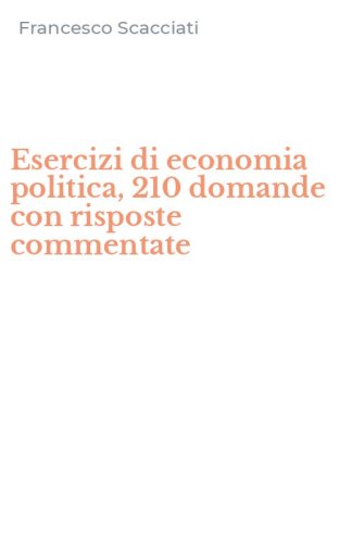 Esercizi di economia politica, 210 domande con risposte commentate