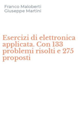 Esercizi di elettronica applicata. Con 133 problemi risolti e 275 proposti