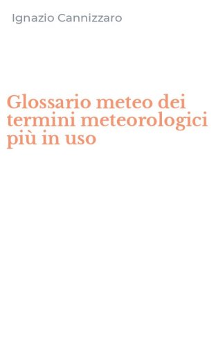 Glossario meteo dei termini meteorologici pi&ugrave; in uso