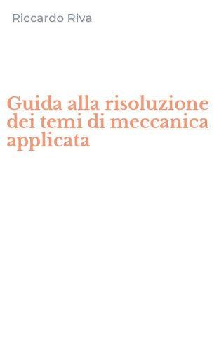 Guida alla risoluzione dei temi di meccanica applicata