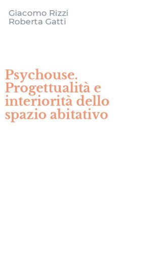 Psychouse. Progettualit&agrave; e interiorit&agrave; dello spazio abitativo