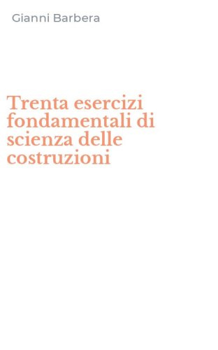 Trenta esercizi fondamentali di scienza delle costruzioni